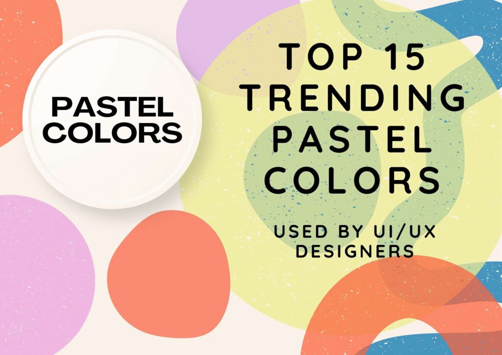 Top 15 Trending Pastel Colours in 2025 for UI/UX Designers